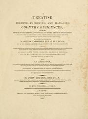 Cover of: A treatise on forming, improving, and managing country residences by John Claudius Loudon