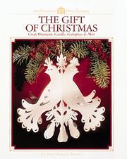 Cover of: The gift of Christmas: create ornaments, floral arrangements, gifts & more
