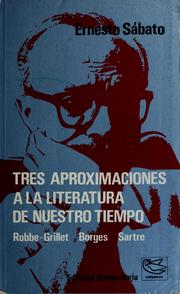 Cover of: Tres aproximaciones a la literatura de nuestro tiempo: Robbe-Grillet, Borges, Sartre