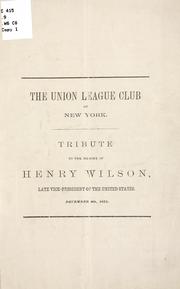 Cover of: Tribute to the memory of Henry Wilson, late vice-president of the United States.