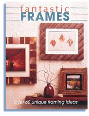 Cover of: Fantastic frames: over 60 unique framing ideas.