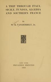 Cover of: A trip through Italy, Sicily, Tunisia, Algeria and southern France by William K. Vanderbilt