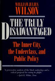 The truly disadvantaged by Wilson, William J.