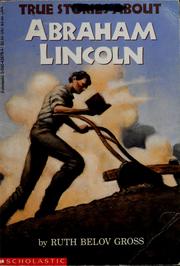 Cover of: True stories about Abraham Lincoln by Ruth Belov Gross