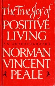 The true joy of positive living by Norman Vincent Peale