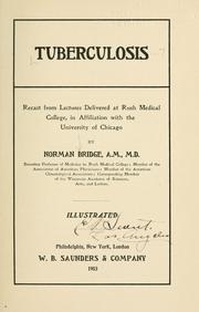 Cover of: Tuberculosis: recast from lectures delivered at Rush Medical College, in affiliation with the University of Chicago