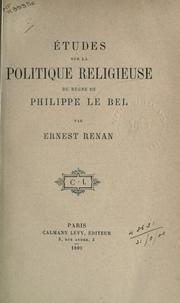 Cover of: Études sur la politique religieuse du règne de Philippe le Bel. by Ernest Renan
