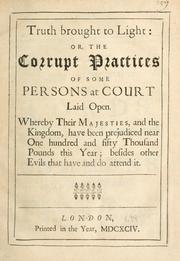 Cover of: Truth brought to light, or, The corrupt practices of some persons at court laid open