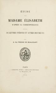 Cover of: Étude sur madame Élisabeth d'après sa correspondance: suivie de lettres inédites et autres documents