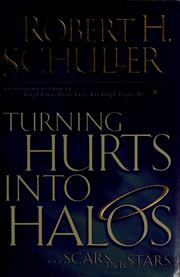 Cover of: Turning hurts into halos by Robert H. Shuller