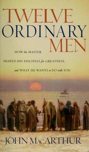 Cover of: Twelve ordinary men: how the Master shaped his disciples for greatness, and what he wants to do with you