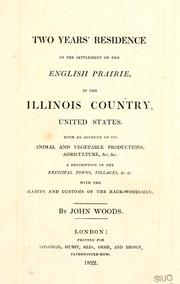 Cover of: Two years' residence in the settlement on the English Prairie, in the Illinois country, United States: with an account of its animal and vegetable productions, agriculture, &c. &c., a description of the principal towns, villages, &c. &c., with the habits and customs of the back-woodsmen