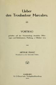 Cover of: Ueber den Troubadour Marcabru.: Vortrag gehalten auf der Versammlung deutscher Philologen und Schulmänner, Marbug, 2. Okt. 1913.