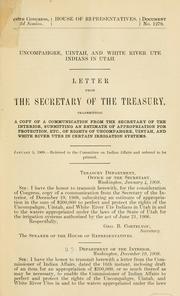 Cover of: Uncompahgre, Uintah, and White River Ute Indians in Utah.: Letter from the secretary of the Treasury, transmitting a copy of a communication from the secretary of the interior, submitting an estimate of appropriation for protection, etc., of rights of Uncompahgre, Uintah, and White River Utes in certain irrigation systems ...