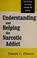 Cover of: Understanding and helping the narcotic addict