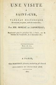 Cover of: visite à Saint-Cyr, tableau historique en un acte, melé de vaudevilles.: Par MM. Moreau et Lafortelle.  Représenté pour la première fois, à Paris, sur le théatre du Vaudeville, le 15 décembre 1810.