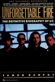 Cover of: Unforgettable Fire: Past, Present and Future--The Definitive Biography of U2 by Eamon Dunphy