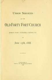 Cover of: Union services at the Old Forty Fort church, Forty Fort, Luzerne county, Pa. on June 15th. 1888. | Fortyfort, Pa.