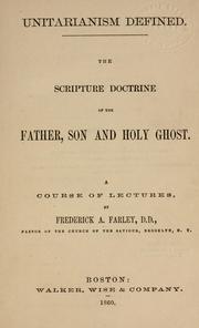 Cover of: Unitarianism defined.: The Scripture doctrine of the Father,  Son and Holy Ghost. A course of lectures