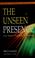 Cover of: The unseen presence