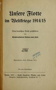 Cover of: Unsere Flotte im Weltkriege 1914/15: dem deutschen Volke geschildert von Kontreadmiral Kalau vom Hofe; abgeschlossen Ende februar 1915, mit neun Kartenskizzen