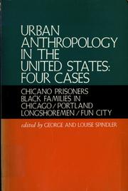 Cover of: Urban anthropology in the United States: four cases : Chicano prisoners, Black families in Chicago, Portland longshoremen, Fun City