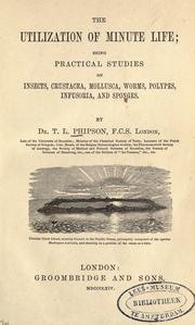 Cover of: The utilization of minute life: being practical studies on insects, Crustacea, Mollusca, worms, polypes, Infusoria, and sponges.