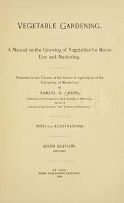 Cover of: Vegetable gardening: a manual on the growing of vegetables for home use and marketing