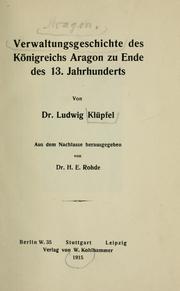 Cover of: Verwaltungsgeschichte des Königreichs Aragon zu Ende des 13. Jahrhunderts: Aus dem Nachlasse hrsg. von H.E. Rohde.