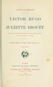 Cover of: Victor Hugo et Juliette Drouet: d'après les lettres inédites de Juliette Drouet à Victor Hugo, et avec un choix de 6, éd. ces lettres.  Dessins inédits de V. Hugo, Pradier, Gavarni, etc.