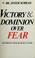 Cover of: Victory and dominion over fear
