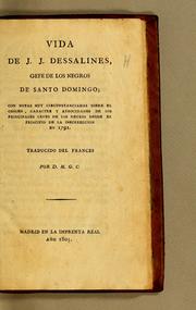 Cover of: Vida de J.J. Dessalines: gefe de los negros de Santo Domingo; con notas muy circunstanciadas sobre el origen, caracter y atrocidades de los principales gefes de los negros desde el principio de la insurreccion en 1791