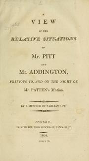 Cover of: A view of the relative situations of Mr. Pitt and Mr. Addington, previous to, and on the night of, Mr. Patten's motion by R. Plumer Ward