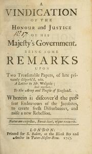 Cover of: A vindication of the honour and justice of His Majesty's government: being some remarks upon two treasonable papers ... viz A letter to Mr. Walpole and another To the army and people of England.