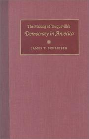 Cover of: The Making of Tocqueville's Democracy in America by James T. Schleifer, James T. Schleifer