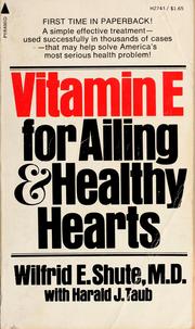 Vitamin E for ailing and healthy hearts by Wilfrid E. Shute