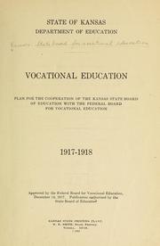 Cover of: Vocational education plan for the coöperation of the Kansas state board of education with the Federal board for vocational education, 1917-1918: Approved by the Federal board for vocational education, December 14, 1917