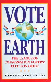 Cover of: Vote for the earth by the Earthworks Group & the League of Conservation Voters.