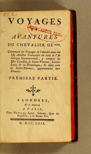 Cover of: Voyages et avantures du Chevalier de ***. Contenant les voyages de l'auteur dans les Isle [sic] Antilles françoises du vent de L'Amérique Septentrionale, y compris les Isles Caraïbes de Saint-Vincent, Sainte-Lucie & La Dominique; & dans celle de Saint-Thomas, appartenante aux Danois