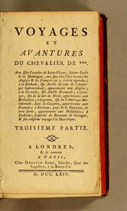 Cover of: Voyages et avantures du Chevalier de ***. Contenant les voyages de l'auteur dans les Isle [sic] Antilles françoises du vent de L'Amérique Septentrionale, y compris les Isles Caraïbes de Saint-Vincent, Sainte-Lucie & La Dominique; & dans celle de Saint-Thomas, appartenante aux Danois by Chevalier de ***