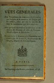 Cover of: Vues générales: sur l'importance du commerce des colonies, sur l'origine et le caractère du peuple qui les cultive, ainsi que sur les moyens de faire la constitution qui leur convient, avec quelques observations et réflexions sur les sources des désastres de celles du Nouveau-Monde, depuis la Révolution.