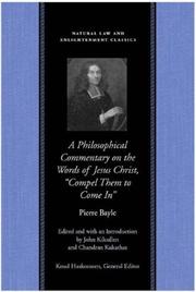 Cover of: A philosophical commentary on these words of the Gospel, Luke 14.23 by Pierre Bayle