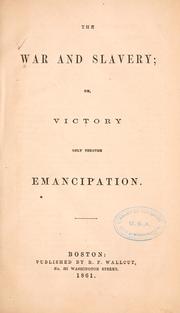 Cover of: The war and slavery: or, Victory only through emancipation.