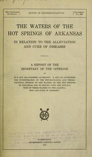 Cover of: The waters of the Hot Springs of Arkansas in relation to the allevation and cure of diseases.: A report of the secretary of the interior on H. R. 24737 (62d congress, 2d session), "A bill to authorize the investigation of the physiological and therapeutical effects of the waters of the Hot Springs of Arkansas and to report upon the application of these waters to the allevation and cure of diseases.