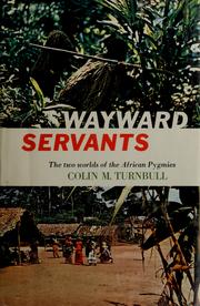 Cover of: Wayward servants: the two worlds of the African pygmies