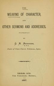 Cover of: The weaving of character and other sermons and addresses | G.M.* Meacham