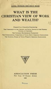 Cover of: What is the Christian view of work and wealth? by Federal council of the churches of Christ in America. Commission on the church and social service