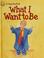 Cover of: What I want to be