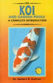 A complete introduction to koi and garden pools by Herbert R. Axelrod
