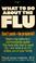 Cover of: What to do about the flu